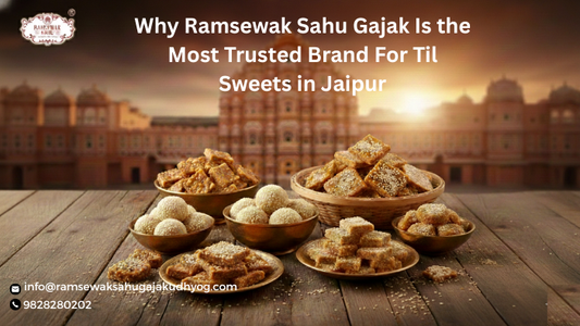 Why Ramsewak Sahu Gajak Is the Most Trusted Brand For Til Sweets in Jaipur